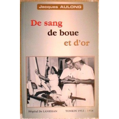 De Sang De Boue Et D'or / Hôpital De Lanessan Tonkin 1953-1954