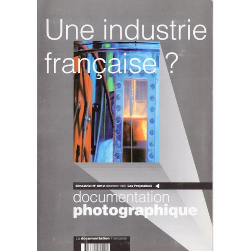 La Documentation Photographique N° 8012 : Une Industrie Française ? - Projetables