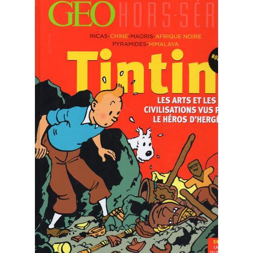 Geo Hors Serie 3h Tintin Les Arts Et Civilisations Vus Par Hergé