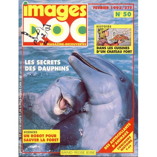 Images Doc - Le Magazine Découverte  N° 50 : Le Secret Des Dauphins - Sciences : Un Robot Pour Sauver La Forêt - Dans Les Cuisines D'un Chateau Fort