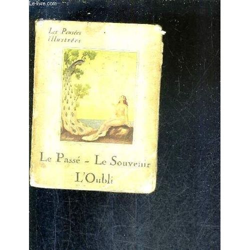 Le Passe Le Souvenir L'oubli - Collection Les Pensees Illustrees.