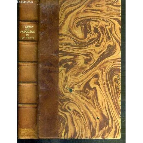 Napoleon Et Son Temps - Tome 1. Le Menage De Napoleon - Napoleon, Talma Et Mademoiselle George - Marie-Louise, Duchesse De Parme - Pelerinage A Sainte-Helene - Les Anglais Et Napoleon / ...