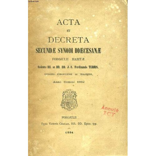 Acta Et Decreta Secundae Synodi Dioecesanae Forojulii Habitae, A.D. 1882