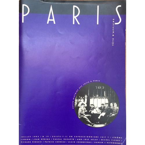 Paris Tete D'affiche - Juillet 1992 - N°19 - Histoire Des Juifs A Paris - Expressionnisme Juif? Mordechai Litvine - Jerome Lindon - Jean Derans - Pascal Dusapin - Ann-Jose Arlot - Michel ...