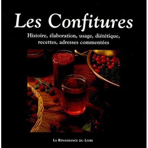 Les Confitures - Histoire, Elaboration, Usage, Dietetique, Recettes, Adresses Commentees