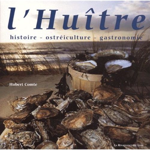 L'huitre - Histoire, Ostreiculture, Gastronomie