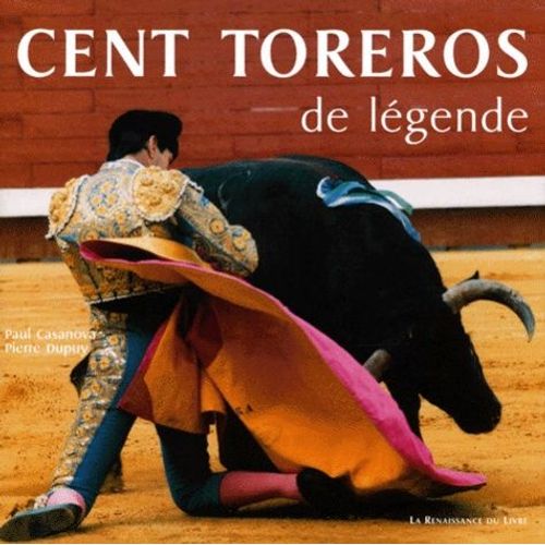 Cent Toreros De Legende - Toreros D'hier, D'aujourd'hui Et De Demain