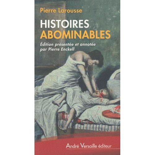 Histoires Abominables - 48 Affaires Criminelles Du Xixe Siècle (1817-1887)