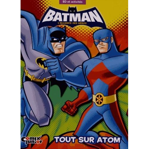 Batman, L'alliance Des Héros - Tout Sur Atom - Bd Et Activités