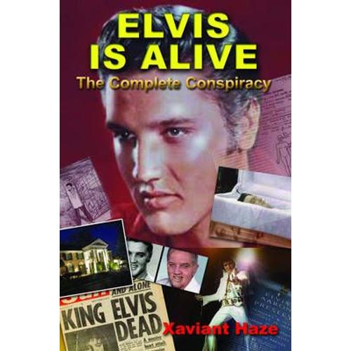 Elvis Is Alive: The Complete Conspiracy