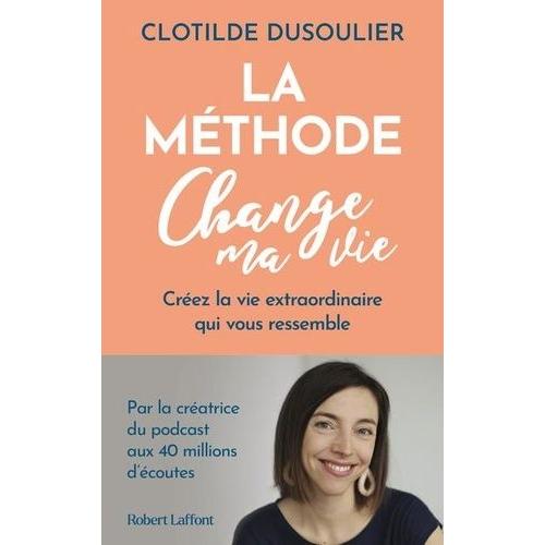 La Méthode Change Ma Vie - Créez La Vie Extraordinaire Qui Vous Ressemble