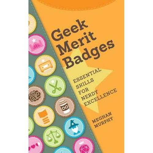 Geek Merit Badges: Essential Skills For Nerdy Excellence