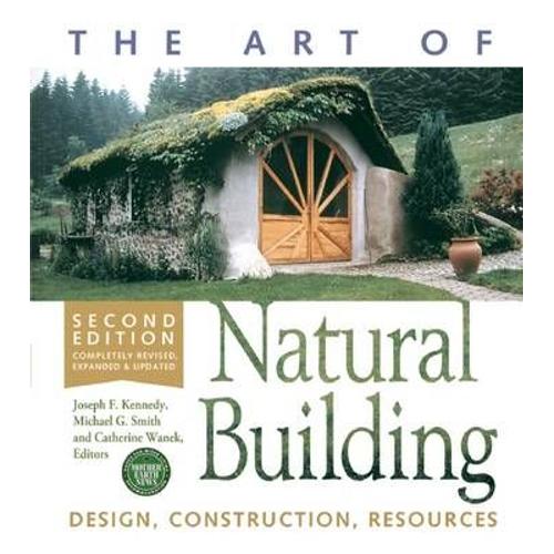 The Art Of Natural Building - Second Edition - Completely Revised, Expanded And Updated