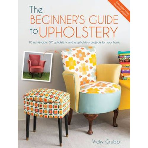 The Beginner's Guide To Upholstery