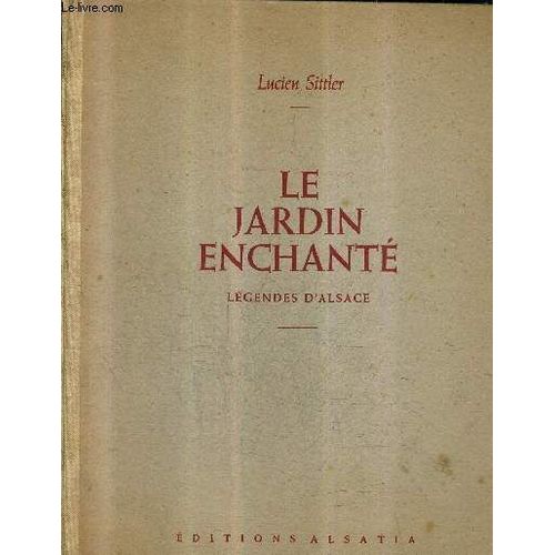 Le Jardin Enchante - Legendes D'alsace / 2e Edition Revue Et Augmentee.