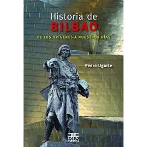 Historia De Bilbao De Los Origenes A Nuestros Dias