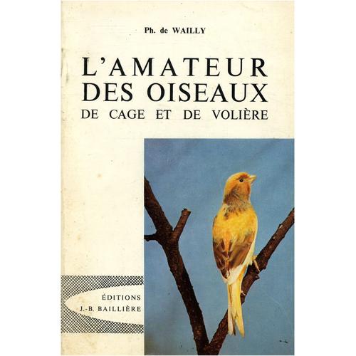 L'amateur Des Oiseaux / De Wailly, Philippe / Réf: 16458