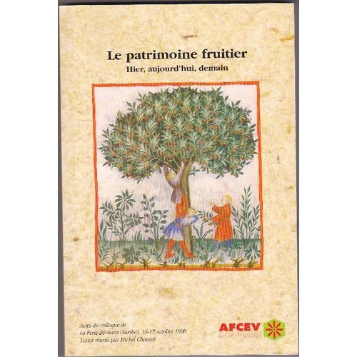 Le Patrimoine Fruitier Hier , Aujourd'hui , Demain - Actes Du Colloque De La Ferté Bernard - Octobre 1998