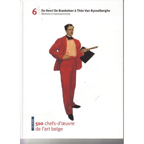 De Henri De Braekeleer À Théo Van Rysselberghe - Réalisme Et Impressionnisme.