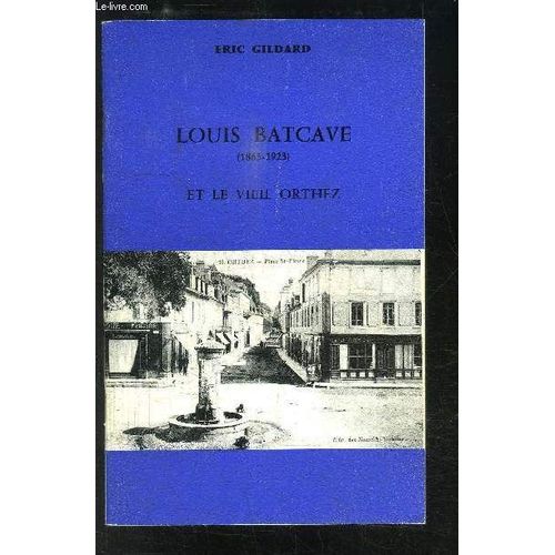 Louis Batcave (1863-1923) Et Le Viel Orthez