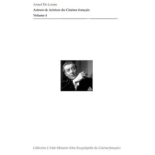 Acteurs & Actrices Du Cinéma Français ¿ Volume 4 (D¿Alan Beach À Michel Bézu)