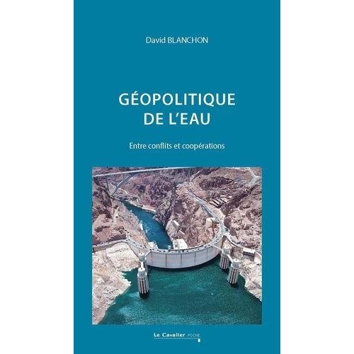 Géopolitique De L'eau - Entre Conflits Et Coopérations