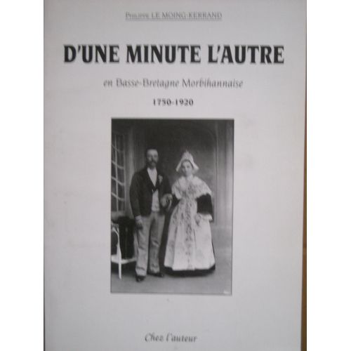 D'une Minute A L'autre.En Basse-Bretagne Morbihannaise.1750-1920.