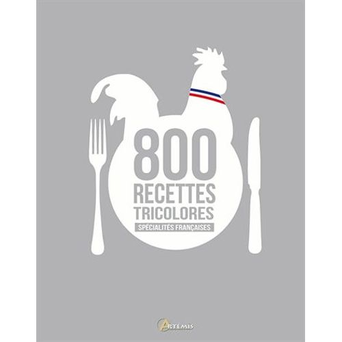 Spécialités Françaises, 800 Recettes Tricolores