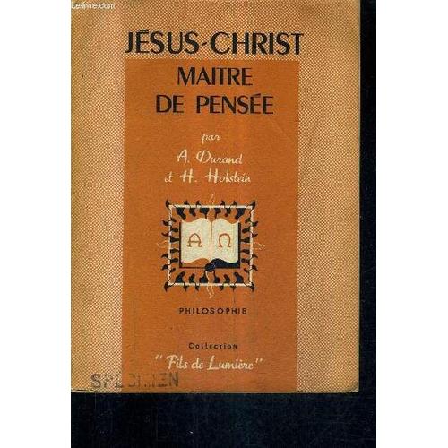 Jesus Christ Maitre De Pensee - Classes De Philosophie Sciences Experimentales Et Mathematiques Elementaires - Collection Fils De Lumiere.