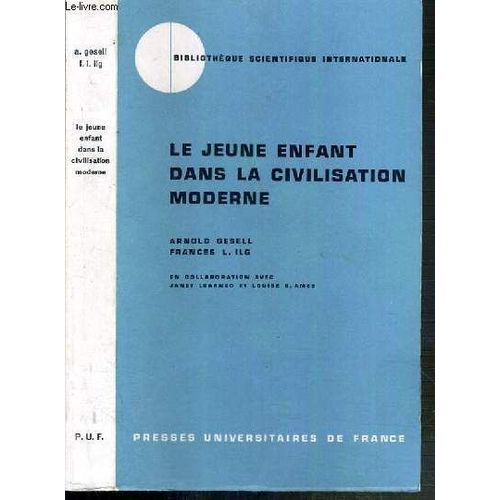 Le Jeune Enfant Dans La Civilisation Moderne - L'orientation Du Developpement De L'enfant A L'ecole Des Tout-Petits Et A La Maison / Bibliotheque Scientifique Internationale.