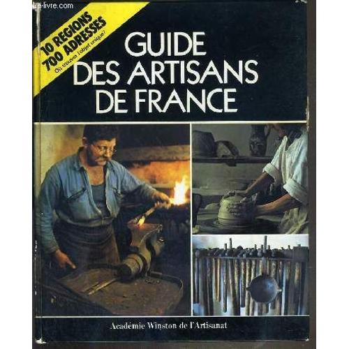 Guide Des Artisans De France - A La Recherche Du Plaisir Authentique - 10 Regions - 700 Adresses Ou Trouver L'objet Unique?