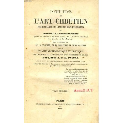 Institutions De L'art Chretien Pour L'intelligence Et L'execution Des Sujets Religieux, 2 Tomes