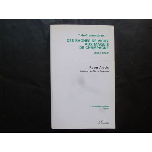 Les Annees Terribles - Tome 1, Des Bagnes De Vichy Aux Maquis De Champagne