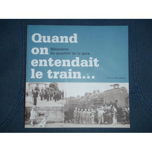 Quand On Entendait Le Train Mémoires Du Quartier De La Gare