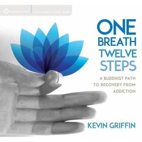 One Breath, Twelve Steps: A Buddhist Path To Recovery From Addiction