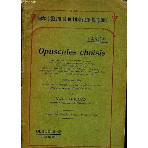 Opuscules Choisis - Le Memorial - Le Mystère De  Jésus - Prière Pour Le Bon Usage Des Maladies  - Sur La Conversion Du Pêcheur - Entretien Avec M. De Saci Sur Epicete Et  Montaigne - ...