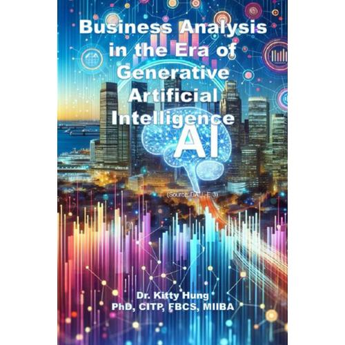 Business Analysis In The Era Of Generative Artificial Intelligence: How To Upskill Ourselves In An Intelligence Led Automation World