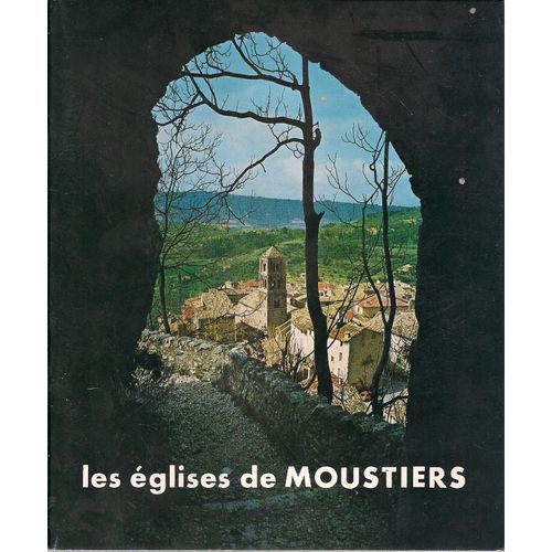 Les Églises De Moustiers. Sainte-Marie. L'église Paroissiale, Notre-Dame De Beauvoir. La Chapelle Sainte Anne.