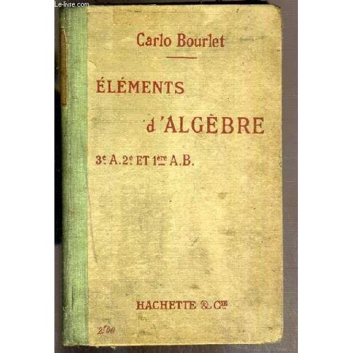 Elements D'algebre - 3e-A-2e Et 1ere A.B. - Contenant 631 Exercices Et Problemes - 5eme Edition Revue - Cours Complet De Mathematiques.