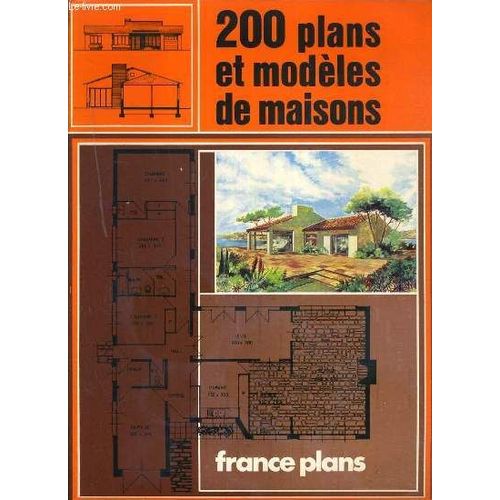 200 Plans Et Modeles De Maisons - Le Livre De France-Plans