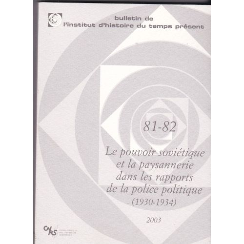 Ihtp Bulletin De L'institut D'histoire Du Temps Présent. Numéro 81 & 82  N° 81 : Le Pouvoir Soviétique Et La Paysannerie Dans Les Rapports De La Police Politique (1930-1934)