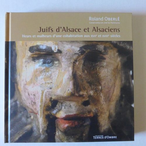 Juifs D'alsace Et Alsaciens. Heurs Et Malheurs D'une Cohabitation Aux X V I I E Et X V I I I E Siècles