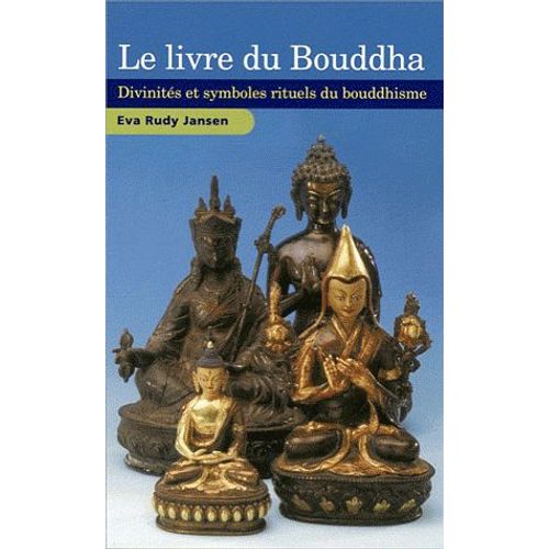 Le Livre Du Bouddha - Divinités Et Symboles Rituels Du Bouddhisme