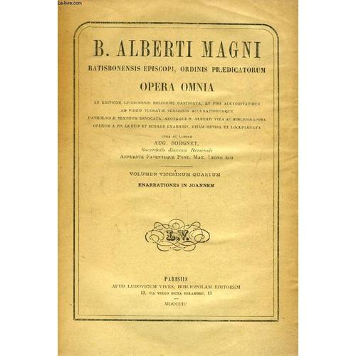 B. Alberti Magni Ratisbonensis Episcopi, Ordinis Praedicatorum, Opera Omnia, Volumen Xxiv, Enarrationes In Joannem