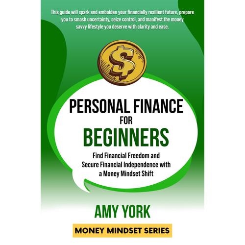 Personal Finance For Beginners: Find Financial Freedom And Secure Financial Independence With A Money Mindset Shift (Money Mindset Series)