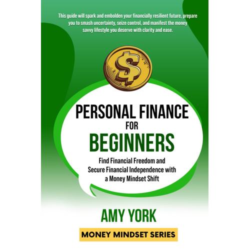 Personal Finance For Beginners: Find Financial Freedom And Secure Financial Independence With A Money Mindset Shift (Money Mindset Series)