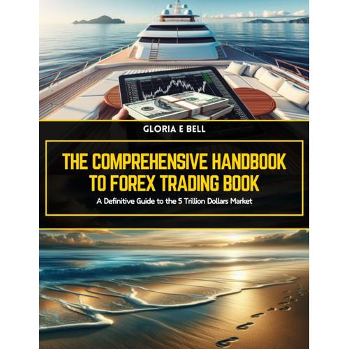 The Comprehensive Handbook To Forex Trading Book: A Definitive Guide To The 5 Trillion Dollars Market