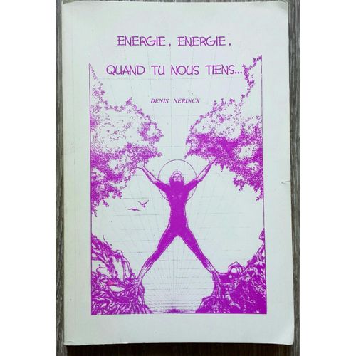 Energie, Energie Quand Tu Nous Tiens ....