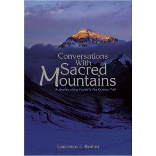 Conversations With Sacred Mountains: A Journey Along Yunnan's Tea Caravan Trail 