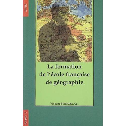 La Formation De L'école Française De Géographie (1870-1914)